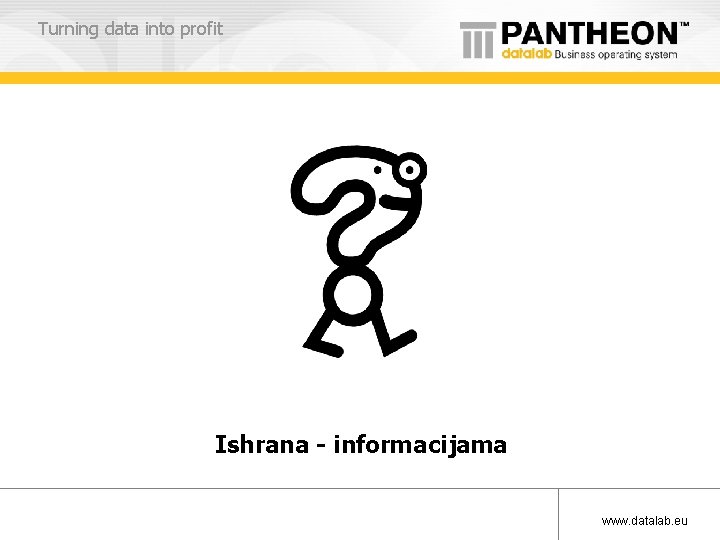 Turning data into profit Ishrana - informacijama www. datalab. eu 