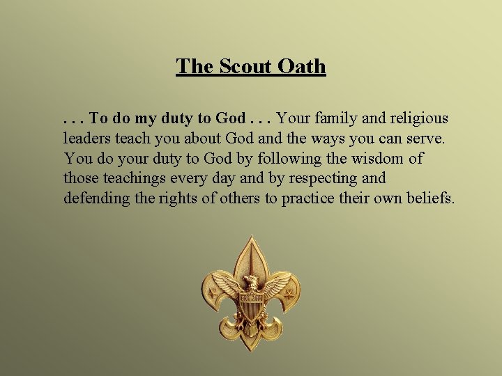 The Scout Oath. . . To do my duty to God. . . Your