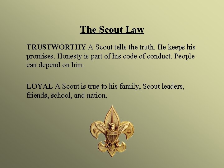 The Scout Law TRUSTWORTHY A Scout tells the truth. He keeps his promises. Honesty