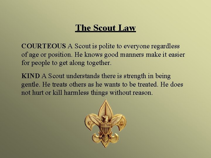 The Scout Law COURTEOUS A Scout is polite to everyone regardless of age or