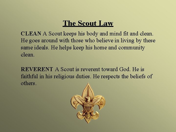 The Scout Law CLEAN A Scout keeps his body and mind fit and clean.