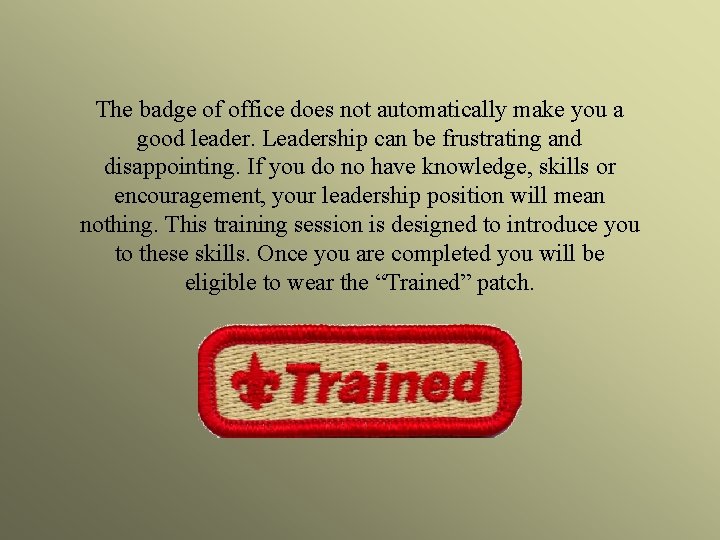 The badge of office does not automatically make you a good leader. Leadership can
