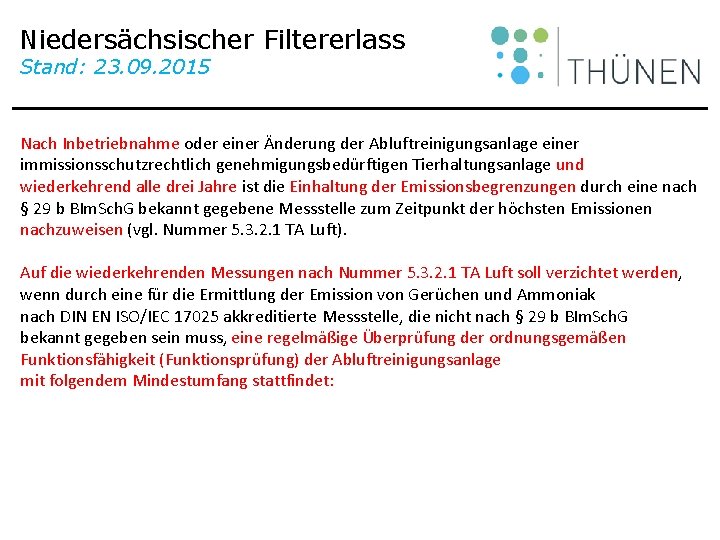 Niedersächsischer Filtererlass Stand: 23. 09. 2015 Nach Inbetriebnahme oder einer Änderung der Abluftreinigungsanlage einer