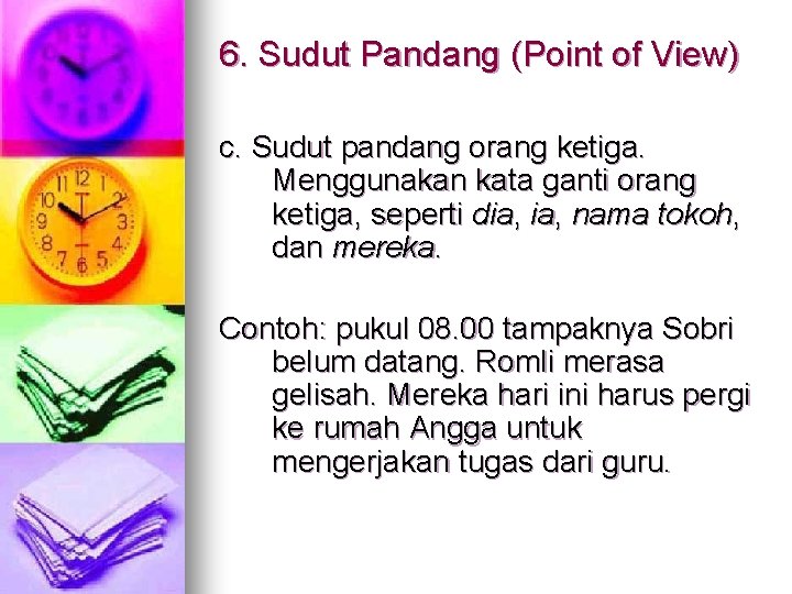 6. Sudut Pandang (Point of View) c. Sudut pandang orang ketiga. Menggunakan kata ganti