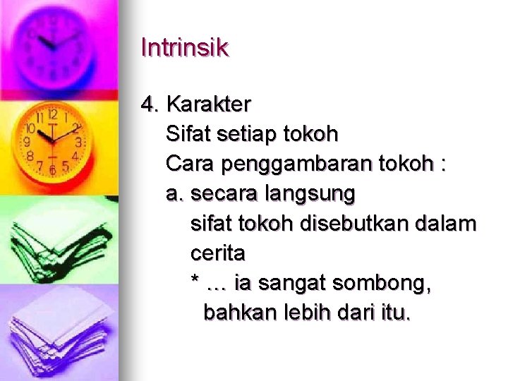 Intrinsik 4. Karakter Sifat setiap tokoh Cara penggambaran tokoh : a. secara langsung sifat