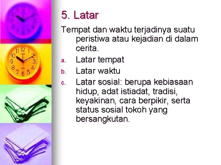 5. Latar Tempat dan waktu terjadinya suatu peristiwa atau kejadian di dalam cerita. a.