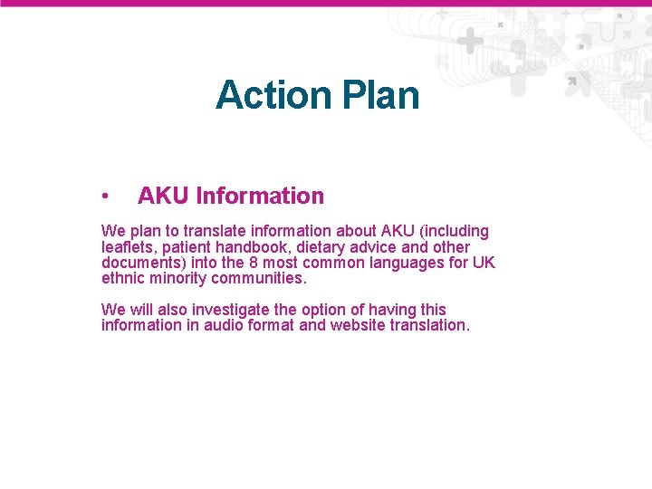 Action Plan • AKU Information We plan to translate information about AKU (including leaflets,