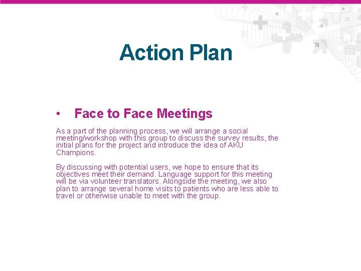 Action Plan • Face to Face Meetings As a part of the planning process,