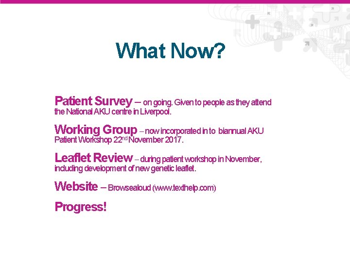 What Now? Patient Survey – on going. Given to people as they attend the