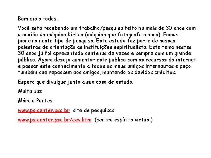 Bom dia a todos. Você esta recebendo um trabalho/pesquisa feito há mais de 30