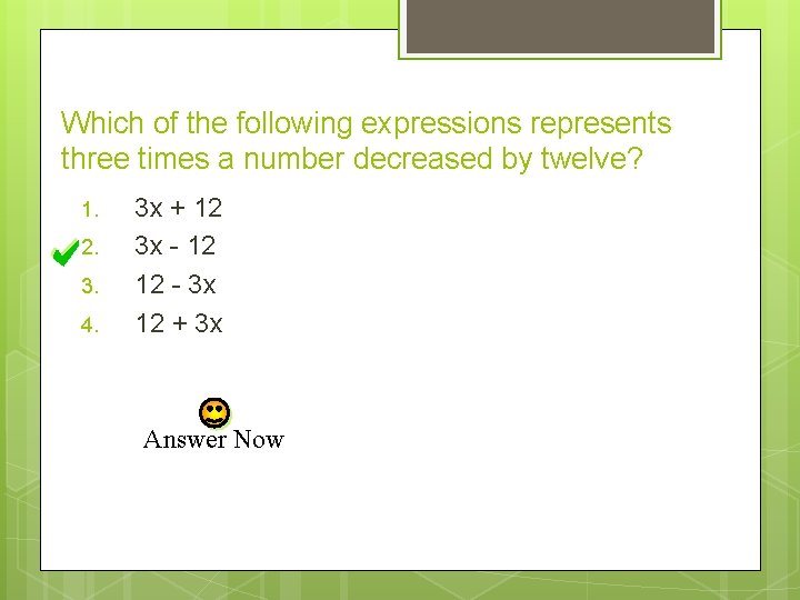 Which of the following expressions represents three times a number decreased by twelve? 1.