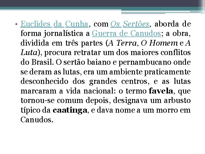  • Euclides da Cunha, com Os Sertões, aborda de forma jornalística a Guerra