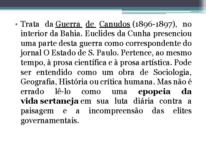  • Trata da Guerra de Canudos (1896 -1897), no interior da Bahia. Euclides