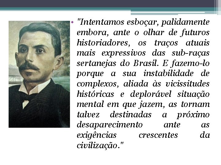  • "Intentamos esboçar, palidamente embora, ante o olhar de futuros historiadores, os traços