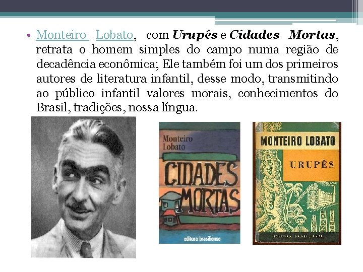  • Monteiro Lobato, com Urupês e Cidades Mortas, retrata o homem simples do