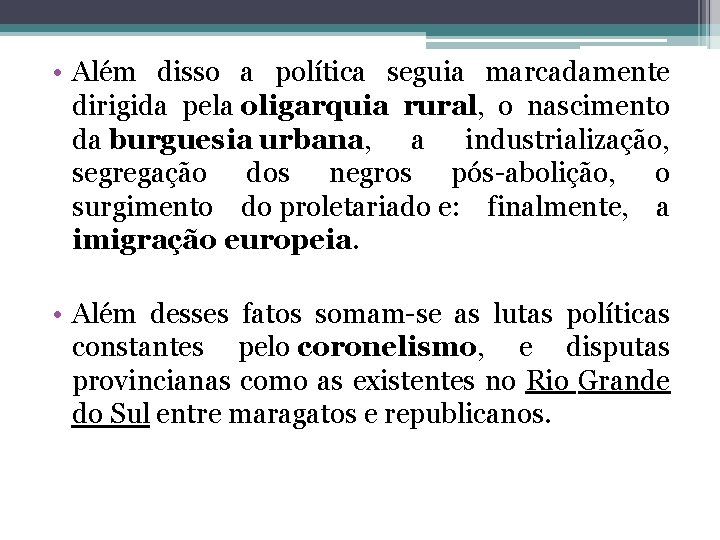  • Além disso a política seguia marcadamente dirigida pela oligarquia rural, o nascimento