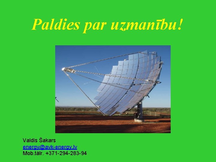 Paldies par uzmanību! Valdis Šakars energy@avk-energy. lv Mob. tālr. +371 -294 -283 -94 