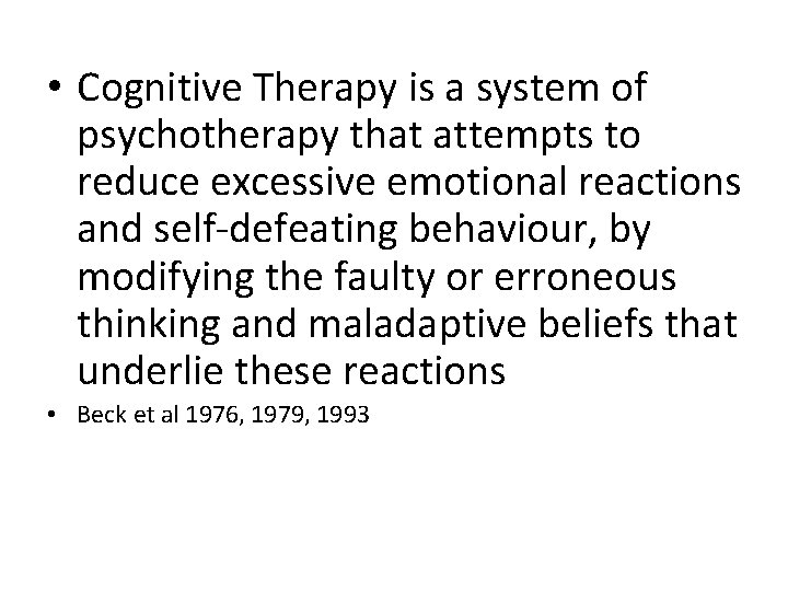  • Cognitive Therapy is a system of psychotherapy that attempts to reduce excessive