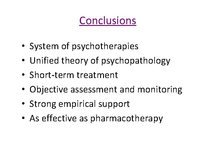 Conclusions • • • System of psychotherapies Unified theory of psychopathology Short-term treatment Objective