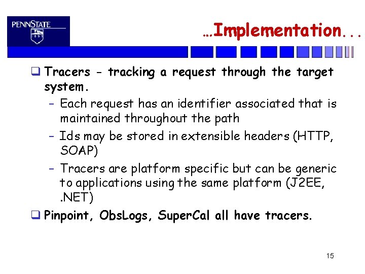 …Implementation. . . Tracers - tracking a request through the target system. – Each