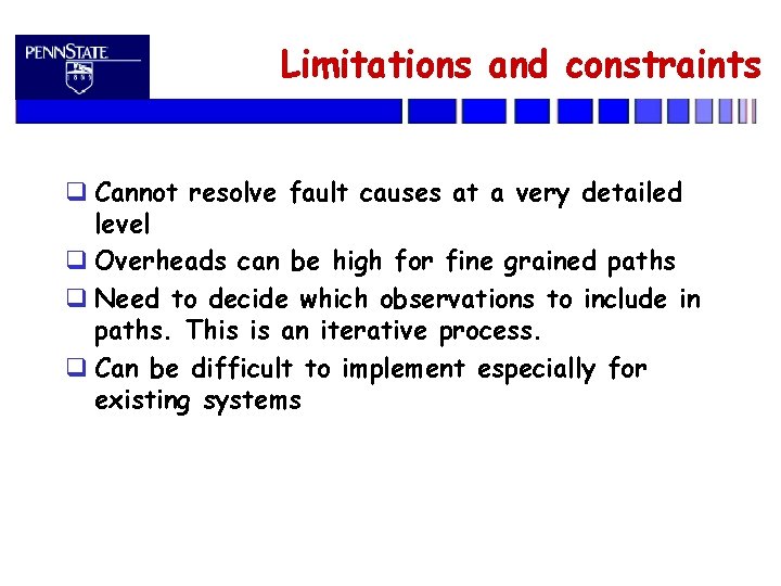 Limitations and constraints Cannot resolve fault causes at a very detailed level Overheads can