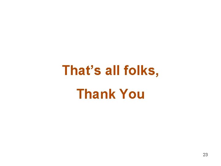 That’s all folks, Thank You 23 
