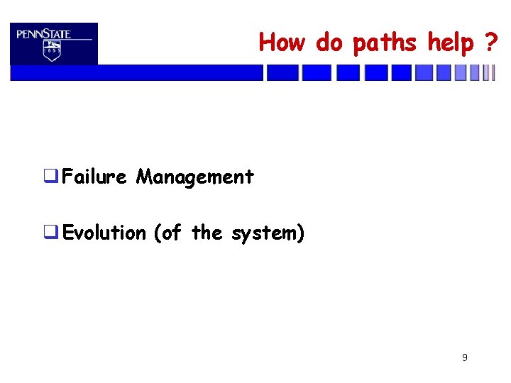 How do paths help ? Failure Management Evolution (of the system) 9 