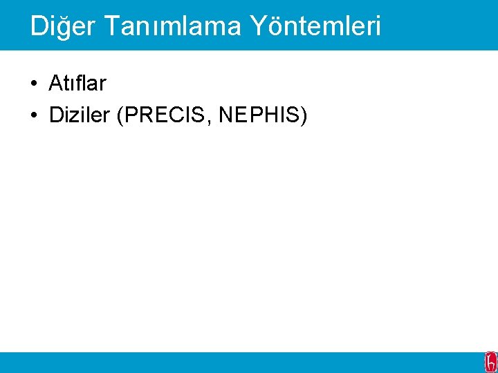 Diğer Tanımlama Yöntemleri • Atıflar • Diziler (PRECIS, NEPHIS) 