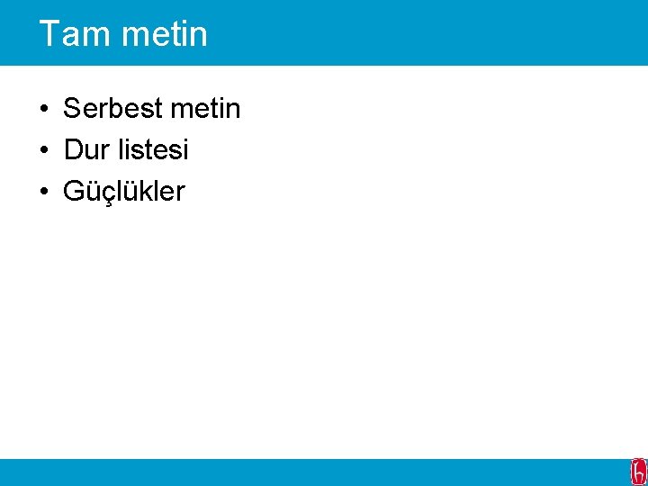 Tam metin • Serbest metin • Dur listesi • Güçlükler 
