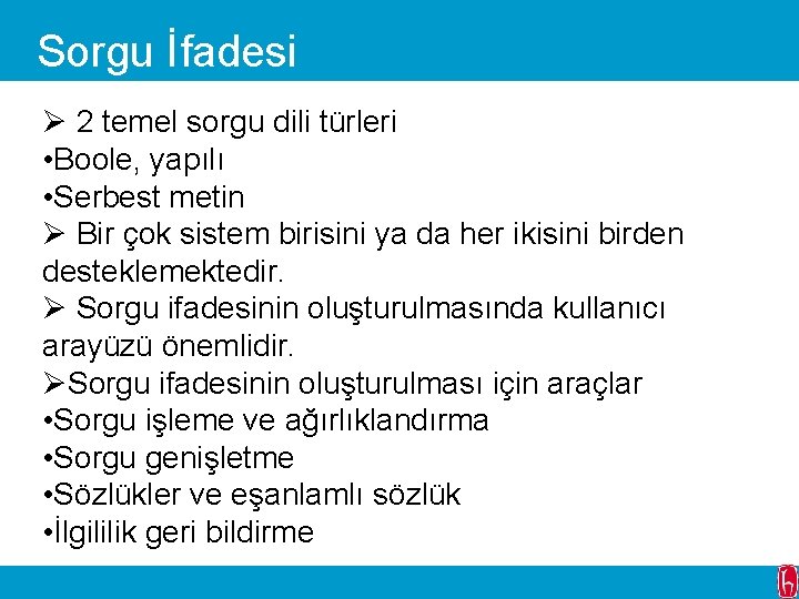 Sorgu İfadesi Ø 2 temel sorgu dili türleri • Boole, yapılı • Serbest metin