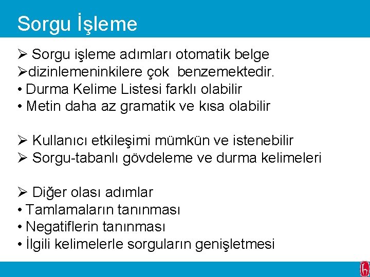 Sorgu İşleme Ø Sorgu işleme adımları otomatik belge Ødizinlemeninkilere çok benzemektedir. • Durma Kelime