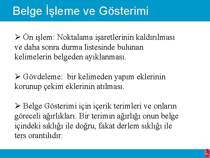 Belge İşleme ve Gösterimi Ø Ön işlem: Noktalama işaretlerinin kaldırılması ve daha sonra durma