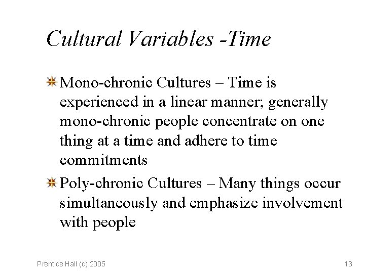 Cultural Variables -Time Mono-chronic Cultures – Time is experienced in a linear manner; generally