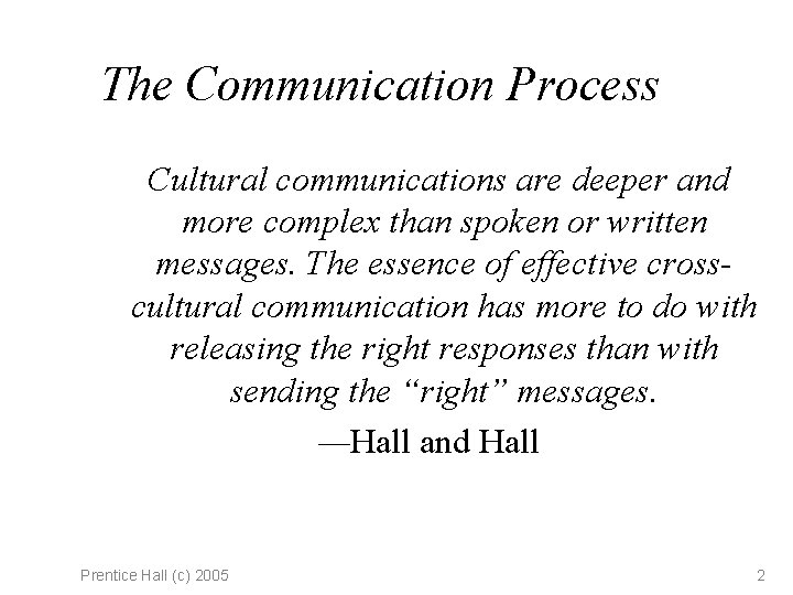 The Communication Process Cultural communications are deeper and more complex than spoken or written