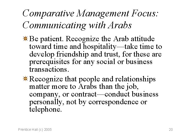 Comparative Management Focus: Communicating with Arabs Be patient. Recognize the Arab attitude toward time