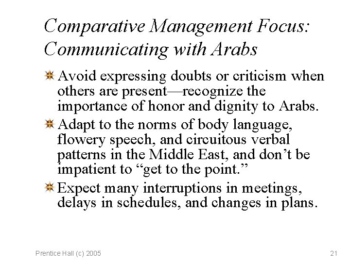 Comparative Management Focus: Communicating with Arabs Avoid expressing doubts or criticism when others are
