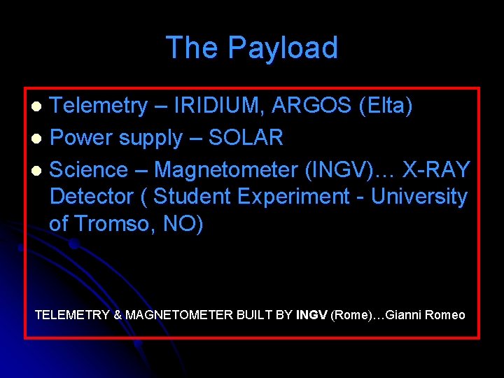 The Payload Telemetry – IRIDIUM, ARGOS (Elta) l Power supply – SOLAR l Science