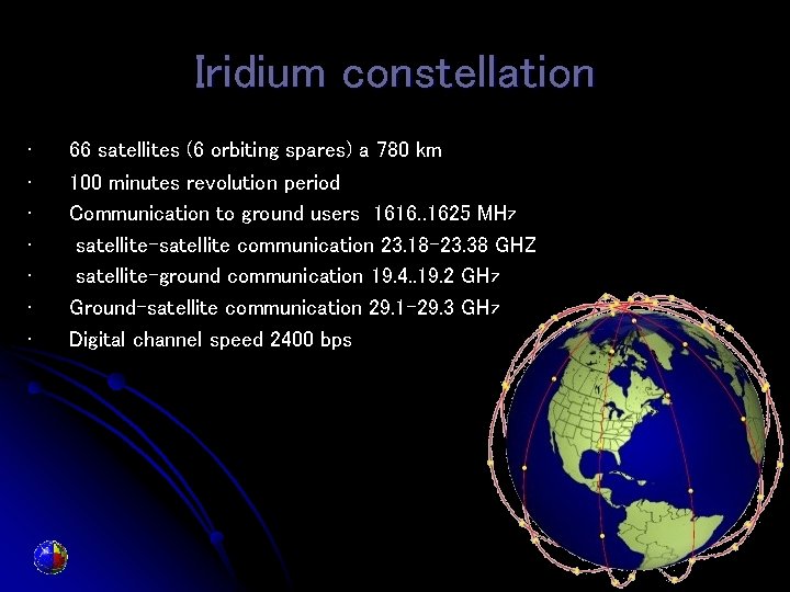 Iridium constellation • • 66 satellites (6 orbiting spares) a 780 km 100 minutes