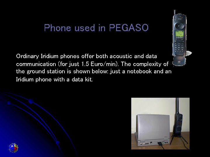 Phone used in PEGASO Ordinary Iridium phones offer both acoustic and data communication (for