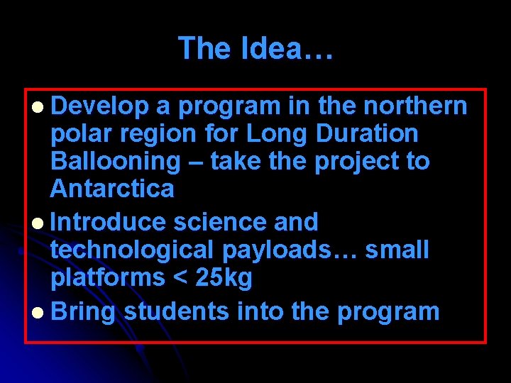 The Idea… l Develop a program in the northern polar region for Long Duration