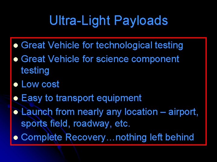 Ultra-Light Payloads Great Vehicle for technological testing l Great Vehicle for science component testing