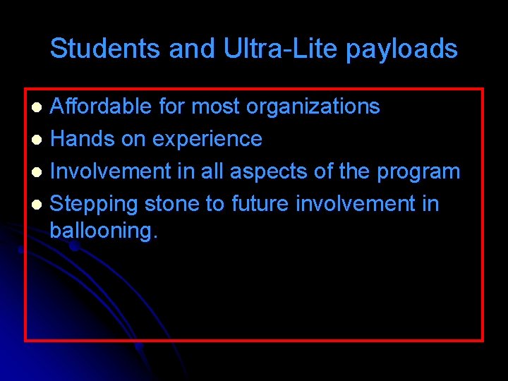 Students and Ultra-Lite payloads Affordable for most organizations l Hands on experience l Involvement