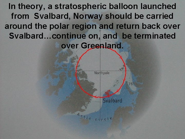 In theory, a stratospheric balloon launched from Svalbard, Norway should be carried around the