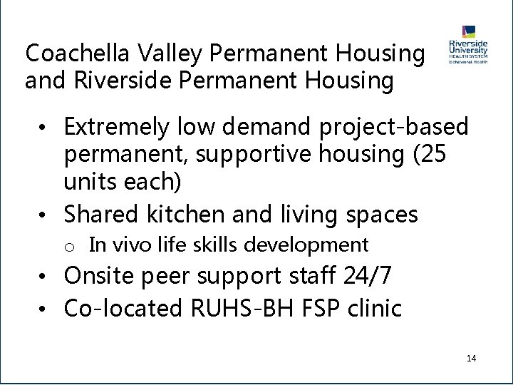 Coachella Valley Permanent Housing and Riverside Permanent Housing • Extremely low demand project-based permanent,
