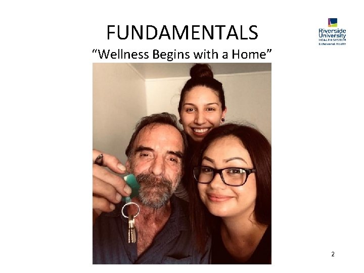 FUNDAMENTALS “Wellness Begins with a Home” 2 