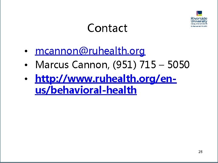 Contact • mcannon@ruhealth. org • Marcus Cannon, (951) 715 – 5050 • http: //www.