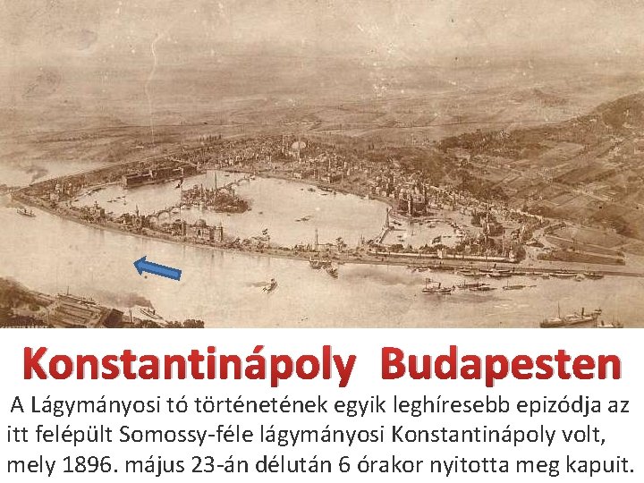 Konstantinápoly Budapesten A Lágymányosi tó történek egyik leghíresebb epizódja az itt felépült Somossy-féle lágymányosi Konstantinápoly Budapesten A Lágymányosi tó történek egyik leghíresebb epizódja az itt felépült Somossy-féle lágymányosi