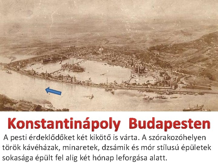 Konstantinápoly Budapesten A pesti érdeklődőket két kikötő is várta. A szórakozóhelyen török kávéházak, minaretek, Konstantinápoly Budapesten A pesti érdeklődőket két kikötő is várta. A szórakozóhelyen török kávéházak, minaretek,