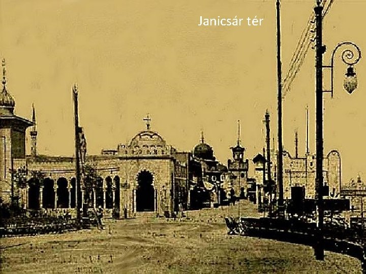 Janicsár tér A mai térképre vetítve Janicsár tér A mai térképre vetítve