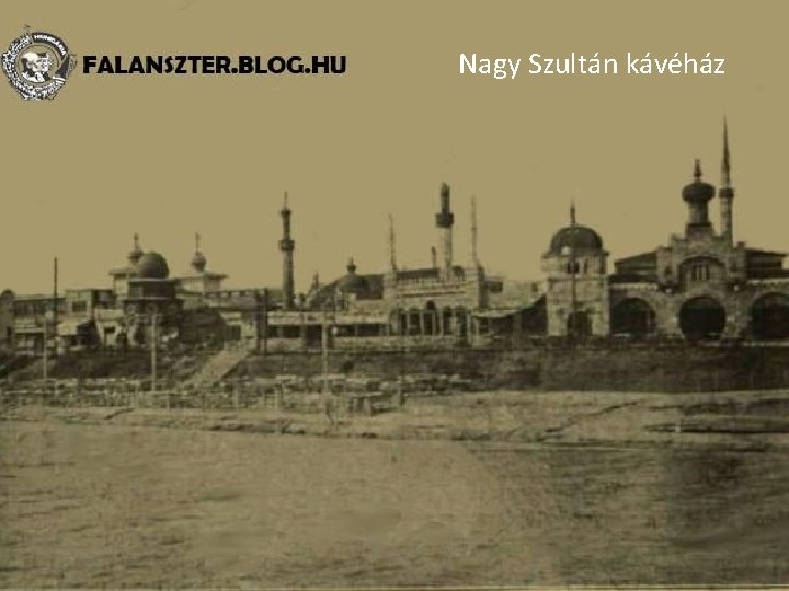 Nagy Szultán kávéház A mai térképre vetítve Nagy Szultán kávéház A mai térképre vetítve